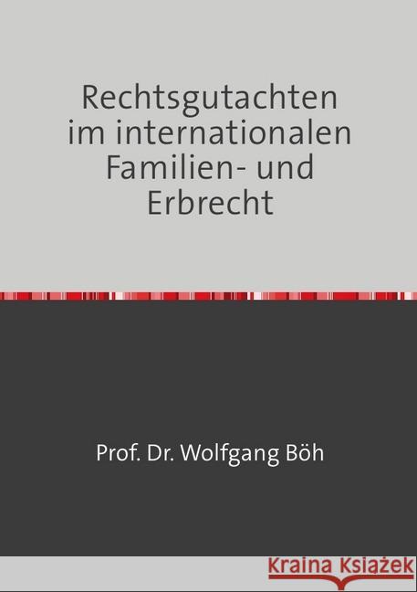 Rechtsgutachten im internationalen Familien- und Erbrecht Böh, Wolfgang 9783748540250 epubli