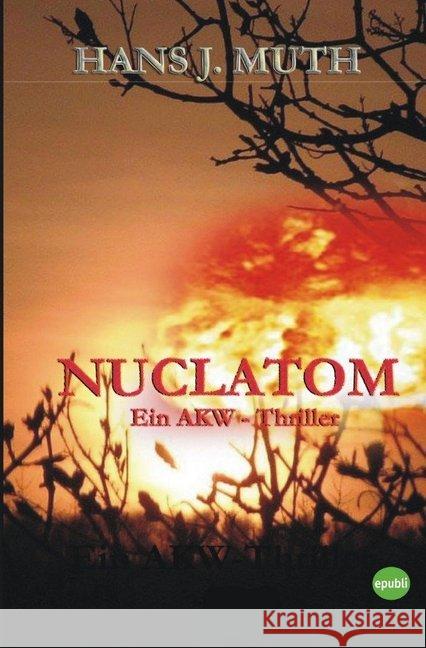 NUCLATOM : Ein AKW-Thriller Muth, Hans J. 9783748540564