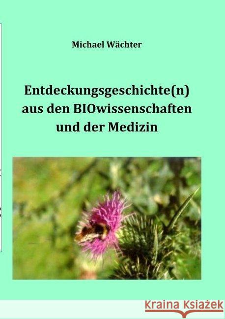 Entdeckungsgeschichte(n) aus den BIOwissenschaften und der Medizin Wächter, Michael 9783748541561 epubli