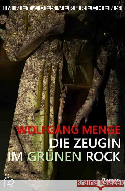 IM NETZ DES VERBRECHENS - DIE ZEUGIN IM GRÜNEN ROCK : Ein Kriminal-Roman Menge, Wolfgang 9783748542216 epubli