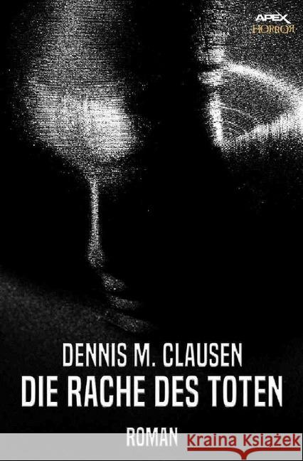 DIE RACHE DES TOTEN : Ein Horror-Roman Clausen, Dennis M. 9783748542445