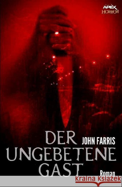 DER UNGEBETENE GAST : Ein Horror-Roman Farris, John 9783748542537
