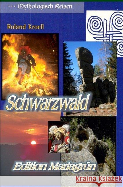 Mythologisch Reisen Schwarzwald : Orte der Kraft im Schwarzwald Kroell, Roland 9783748544203