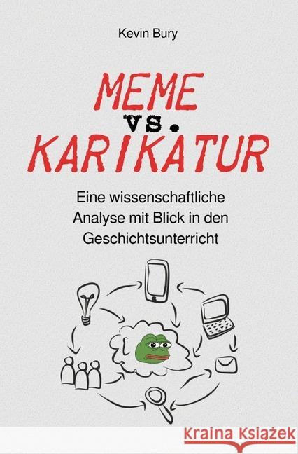 Meme vs. Karikatur : Eine wissenschaftliche Analyse mit Blick in den Geschichtsunterricht Bury, Kevin 9783748546238