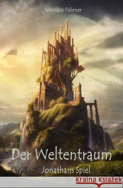 Der Weltentraum : Jonathans Spiel Fahrner, Nikolaus 9783748547525