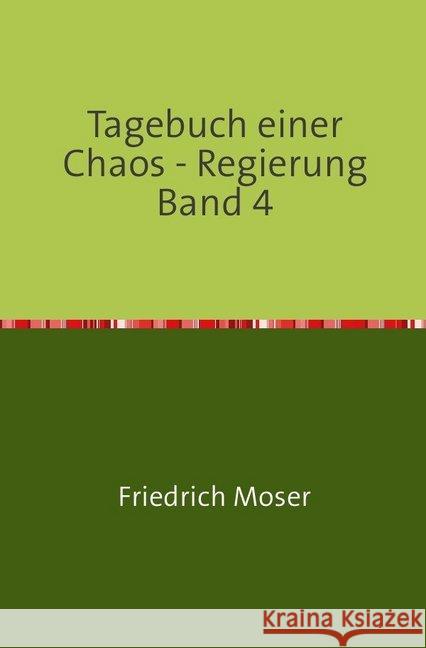Tagebuch einer Chaos - Regierung Band 4 Moser, Friedrich 9783748551850 epubli