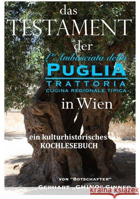 Das Testament der L'Ambasciata della Puglia in Wien : ein kulturhistorisches Kochlesebuch ginner, gerhart 9783748552208