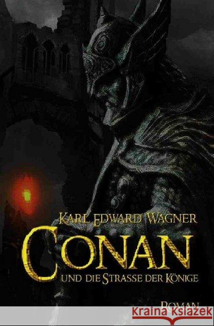 CONAN UND DIE STRASSE DER KÖNIGE : Der Fantasy-Klassiker! Wagner, Karl Edward 9783748553526