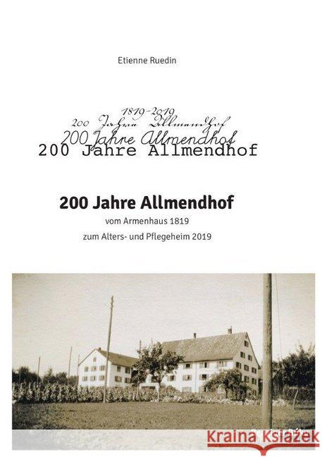 200 Jahre Allmendhof : vom Armenhaus 1819 zum Alters und Pflegeheim 2019 Ruedin, Etienne 9783748553571