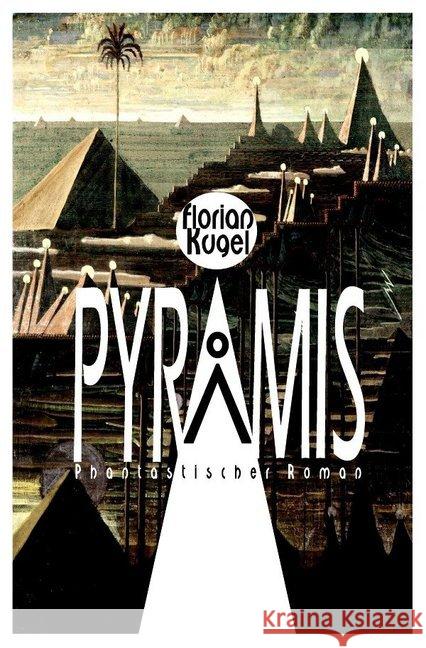 PYRAMIS : Phantastischer Roman Kugel, Florian 9783748554448