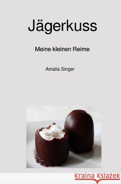 Jägerkuss : Meine kleinen Reime Singer, Amalia 9783748554752 epubli