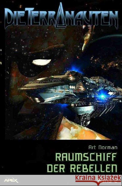 DIE TERRANAUTEN, Band 2: RAUMSCHIFF DER REBELLEN : Die große Science-Fiction-Saga! Norman, Art 9783748555575