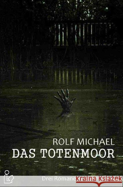 DAS TOTENMOOR : Drei unheimliche Romane in einem Band! Michael, Rolf 9783748555797