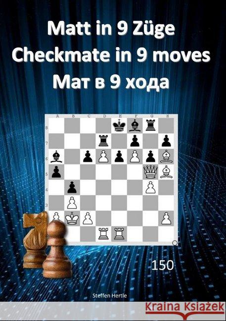 Matt in 9 Züge / Checkmate in 9 moves /  9 Hertle, Steffen 9783748556152 epubli