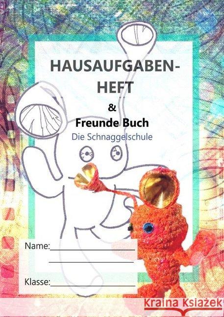 Hausaufgabenheft : & Freunde Buch - Die Schnaggelschule Geelhaar, Stefanie 9783748556299 epubli