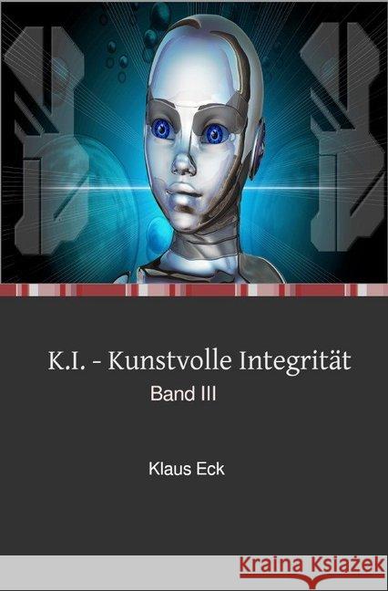 K.I. - Kunstvolle Integrität : Band III Eck, Klaus 9783748556923 epubli