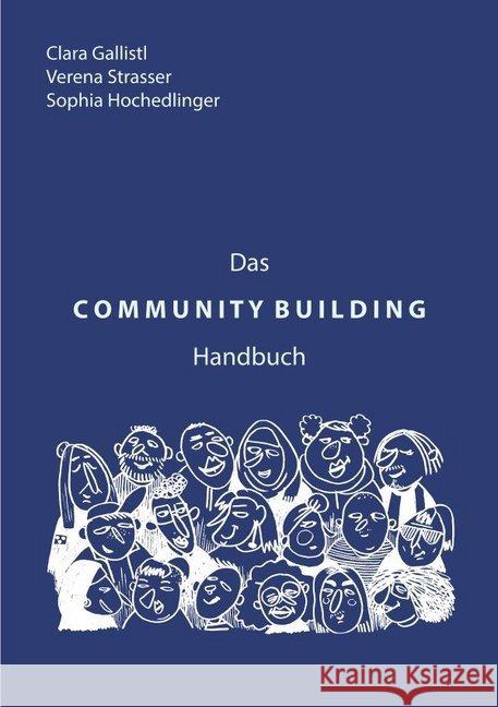 Das COMMUNITY BUILDING Handbuch : Nachhaltig sinnstiftende Gemeinschaften bilden Gallistl, Clara; Strasser, Verena; Hochedlinger, Sophia 9783748556961