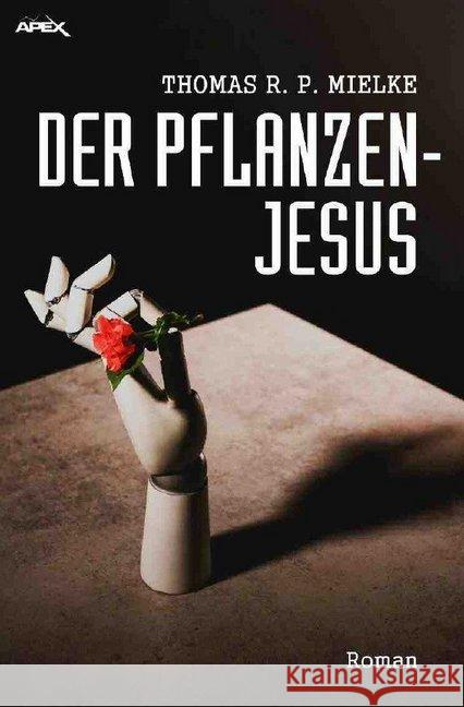 DER PFLANZEN-JESUS : Der Science-Fiction-Klassiker! Mielke, Thomas R. P. 9783748567233