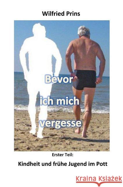 Bevor ich mich vergesse : Kindheit und frühe Jugend im Pott Prins, Wilfried 9783748567486