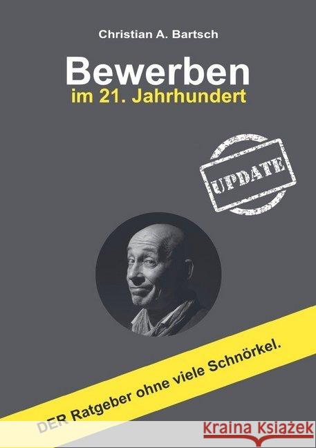 Bewerben im 21. Jahrhundert - UPDATE : DER Ratgeber ohne viele Schnörkel Bartsch, Christian A. 9783748568025