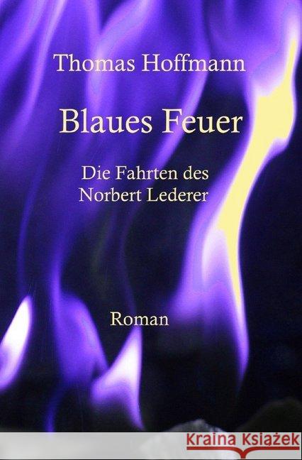 Blaues Feuer : Die Reisen des Norbert Lederer Hoffmann, Thomas 9783748568599