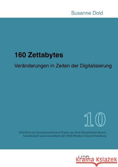 160 Zettabytes : Veränderungen in Zeiten der Digitalisierung Dold, Susanne 9783748568902