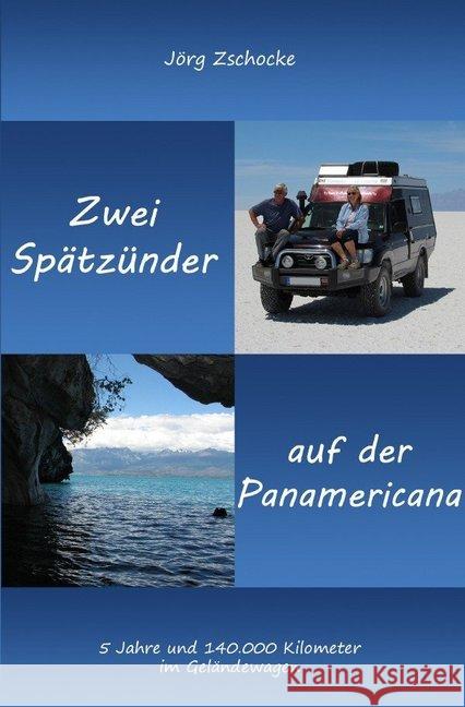 Zwei Spätzünder auf der Panamericana : 5 Jahre und 140.000 Kilometer im Geländewagen Zschocke, Jörg 9783748569077 epubli