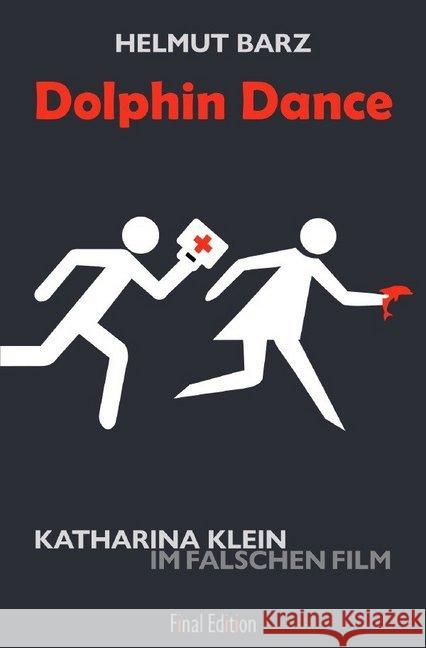 Dolphin Dance : Katharina Klein im falschen Film Barz, Helmut 9783748569114 epubli