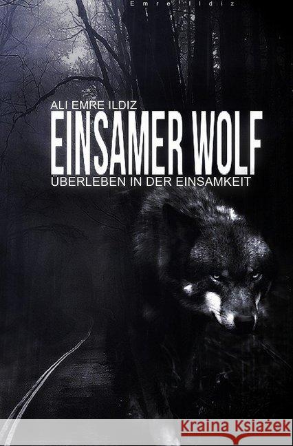 Einsamer Wolf : Überleben in der Einsamkeit Ildiz, Ali Emre 9783748569176 epubli