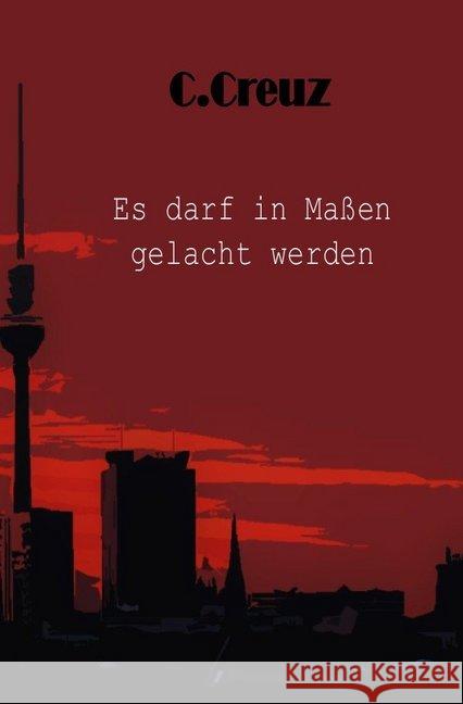 Es darf in Maßen gelacht werden Creuz, C. 9783748569527 epubli