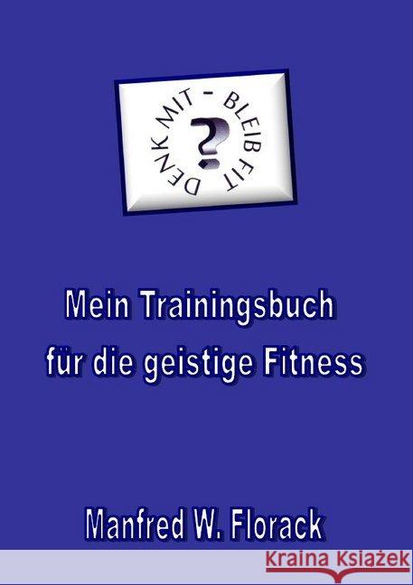 Mein Trainingsbuch für die geistige Fitness Florack, Manfred W. 9783748569602