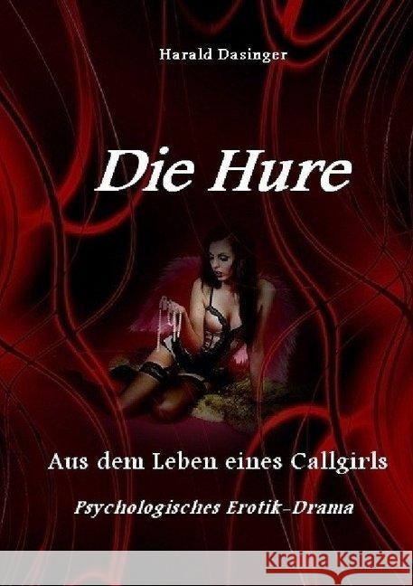 Die Hure : Aus dem Leben eines Callgirls Dasinger, Harald 9783748570608 epubli