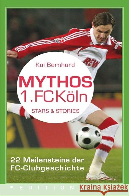 Mythos 1. FC Köln : 22 Meilensteine der FC-Clubgeschichte Bernhard, Kai 9783748571773 epubli