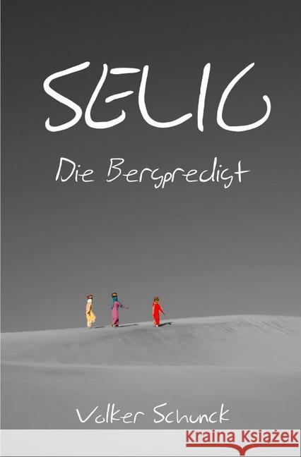 Selig : Die Bergpredigt Schunck, Volker 9783748572558