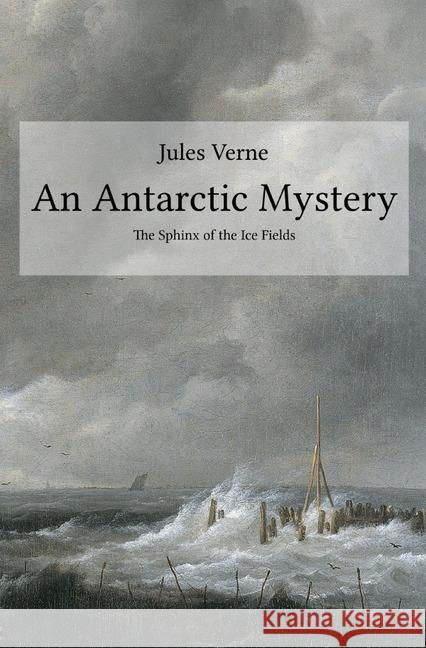 An Antarctic Mystery : The Sphinx of the Ice Fields Verne, Jules 9783748572640 epubli