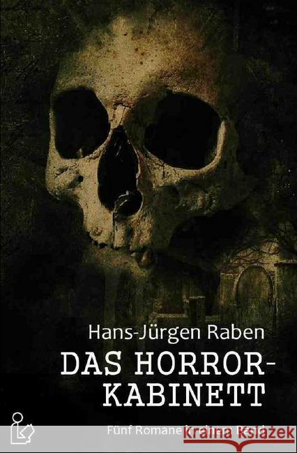 DAS HORROR-KABINETT : Fünf Romane in einem Band! Raben, Hans-Jürgen 9783748572824 epubli