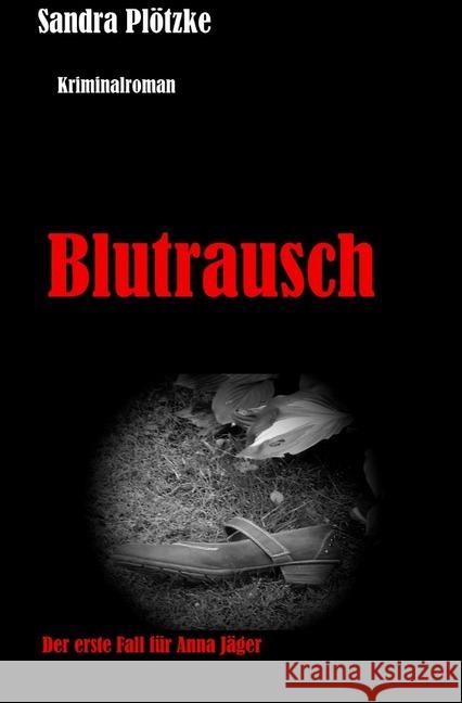 Blutrausch : Der erste Fall für Anna Jäger Plötzke, Sandra 9783748573364 epubli