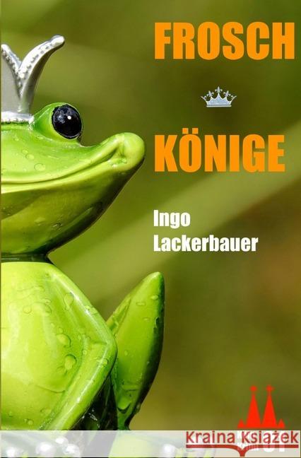 Froschkönige : Ein Köln-Krimi Lackerbauer, Ingo 9783748573463