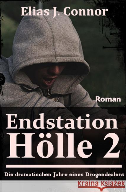 Endstation Hölle 2 : Die dramatischen Jahre eines Drogendealers Connor, Elias J. 9783748573876 epubli