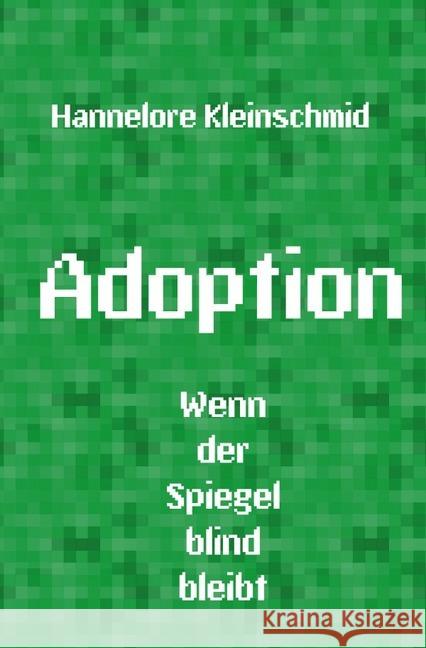 Adoption : Wenn der Spiegel blind bleibt Kleinschmid, Hannelore 9783748574057 epubli