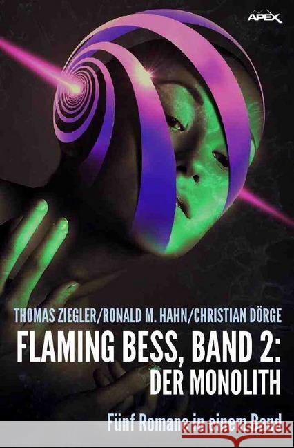 FLAMING BESS, BAND 2: DER MONOLITH : Fünf Romane in einem Band! Ziegler, Thomas; Hahn, Ronald M.; Dörge, Christian 9783748574460