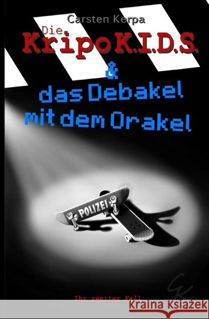 Die KripoKids & das Debakel mit dem Orakel : Ihr zweiter Fall Kerpa, Carsten 9783748576341 epubli