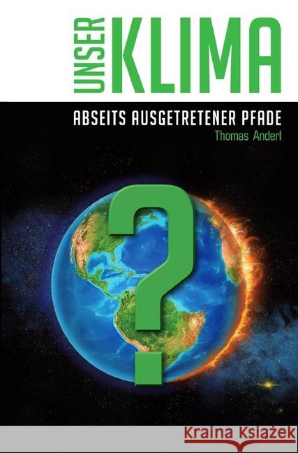 Unser Klima - Abseits ausgetretener Pfade : Dem eigenen Verständnis auf der Spur Anderl, Thomas 9783748576532