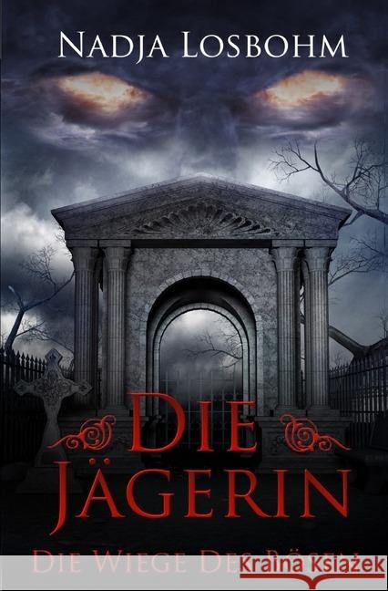 Die Jägerin - Die Wiege des Bösen Losbohm, Nadja 9783748577089 epubli