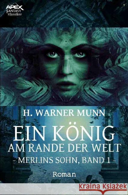 EIN KÖNIG AM RANDE DER WELT - MERLINS SOHN, BAND 1 : Der Fantasy-Klassiker! Munn, H. Warner 9783748577638