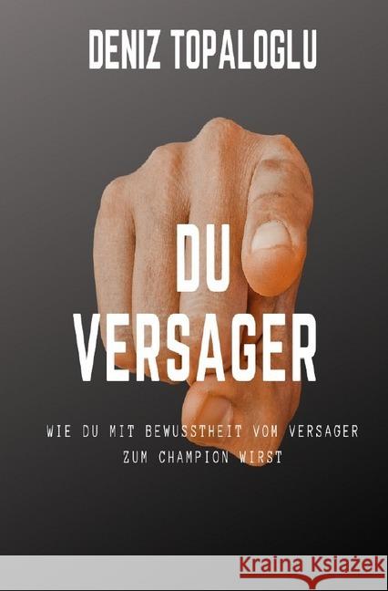 Du Versager : Wie du mit Bewusstheit vom Versager zum Champion wirst Topaloglu, Deniz 9783748578130