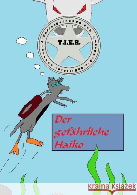 T.I.E.R.- Tierisch intelligente Eingreif- und Rettungstruppe Band 2- Der gefährliche Haiko Weiß, Dennis 9783748578314 epubli