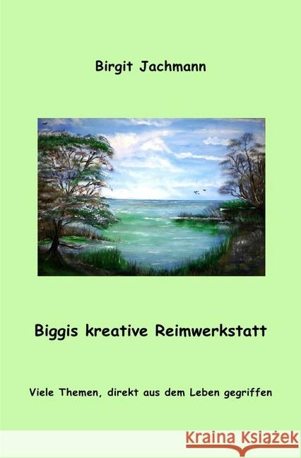 Biggis kreative Reimwerkstatt : Viele Themen, direkt aus dem Leben gegriffen Jachmann, Birgit 9783748578352