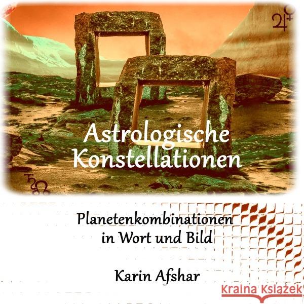 Astrologische Konstellationen : Planetenkombinationen in Wort und Bild Afshar, Karin 9783748579182 epubli