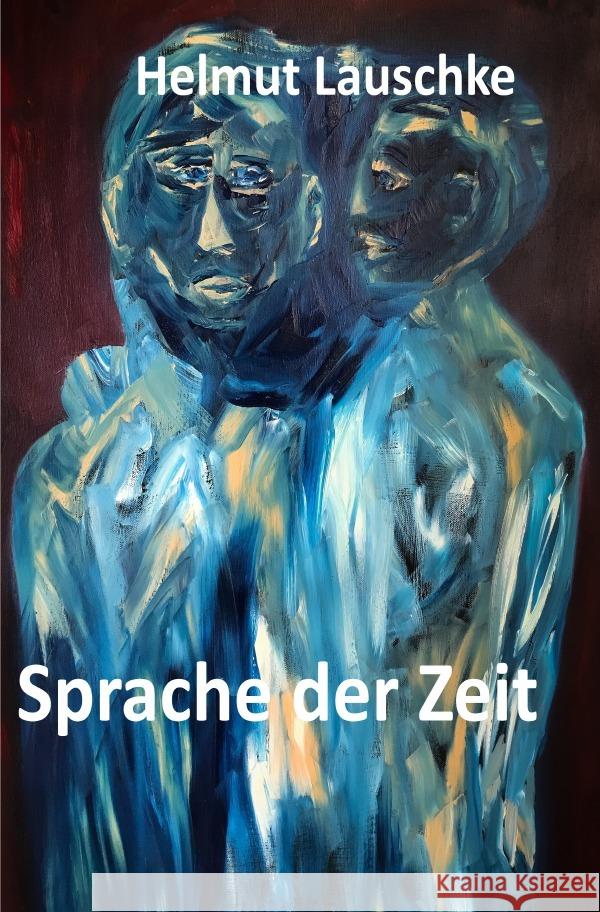 Sprache der Zeit : Die Nähe zur Sprachlosigkeit Lauschke, Helmut 9783748579311 epubli